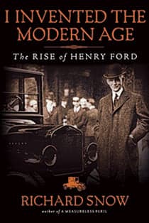 Book Review: I Invented The Modern Age: The Rise Of Henry Ford