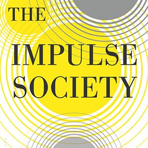 The Impulse Society and our obsession with instant gratification