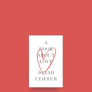 Jonah Lehrer returns with A Book About Love