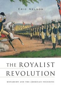 The Royalist Revolution:  Monarch and The American Founding by Eric Nelson