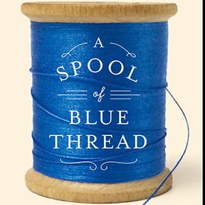 A spool of Blue Thread by Anne Tyler.  No Credit.