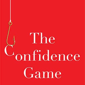 The Confidence Game by Maria Konnikova.  No Credit.