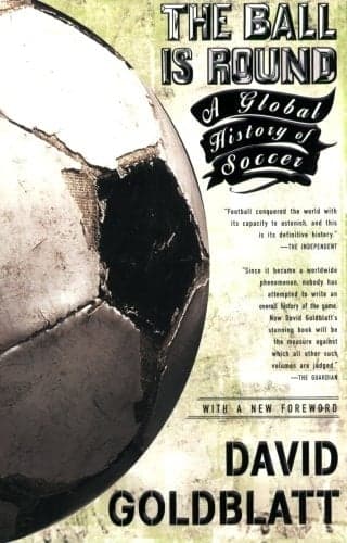 The Ball is Round: A Global History of Soccer